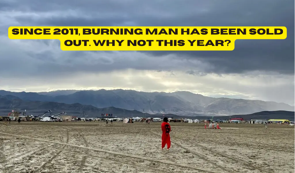 Since 2011, Burning Man Has Been Sold Out. Why Not This Year?