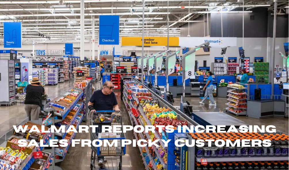 Walmart Reports Increasing Sales from Picky Customers